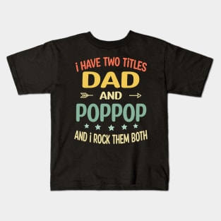 Poppop - i have two titles dad and Poppop Kids T-Shirt